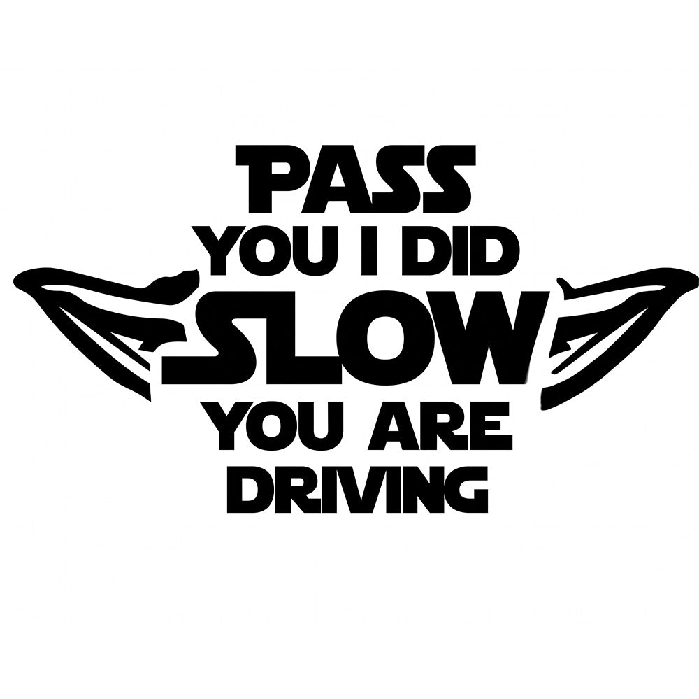 Pass You I Did, Slow You Are Driving Decal – Funny Car Sticker