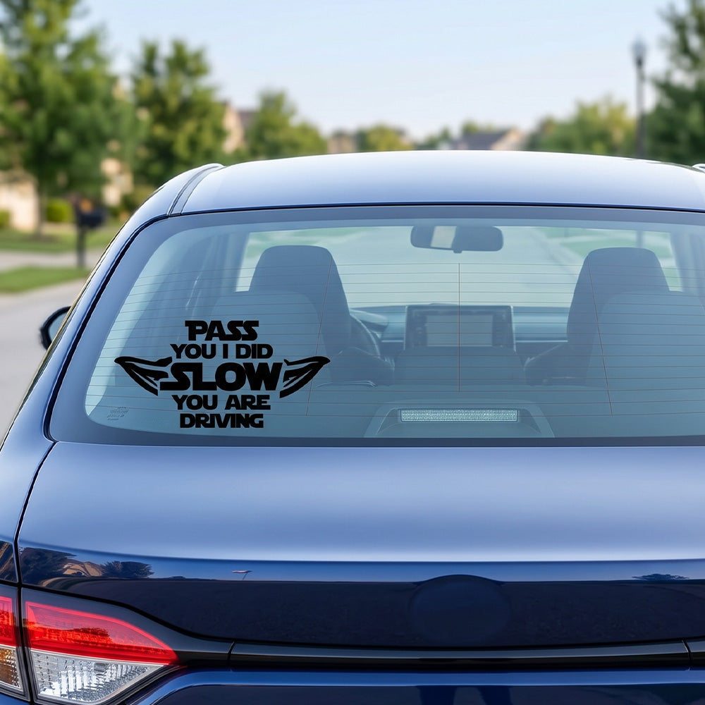 Pass You I Did, Slow You Are Driving Decal – Funny Car Sticker