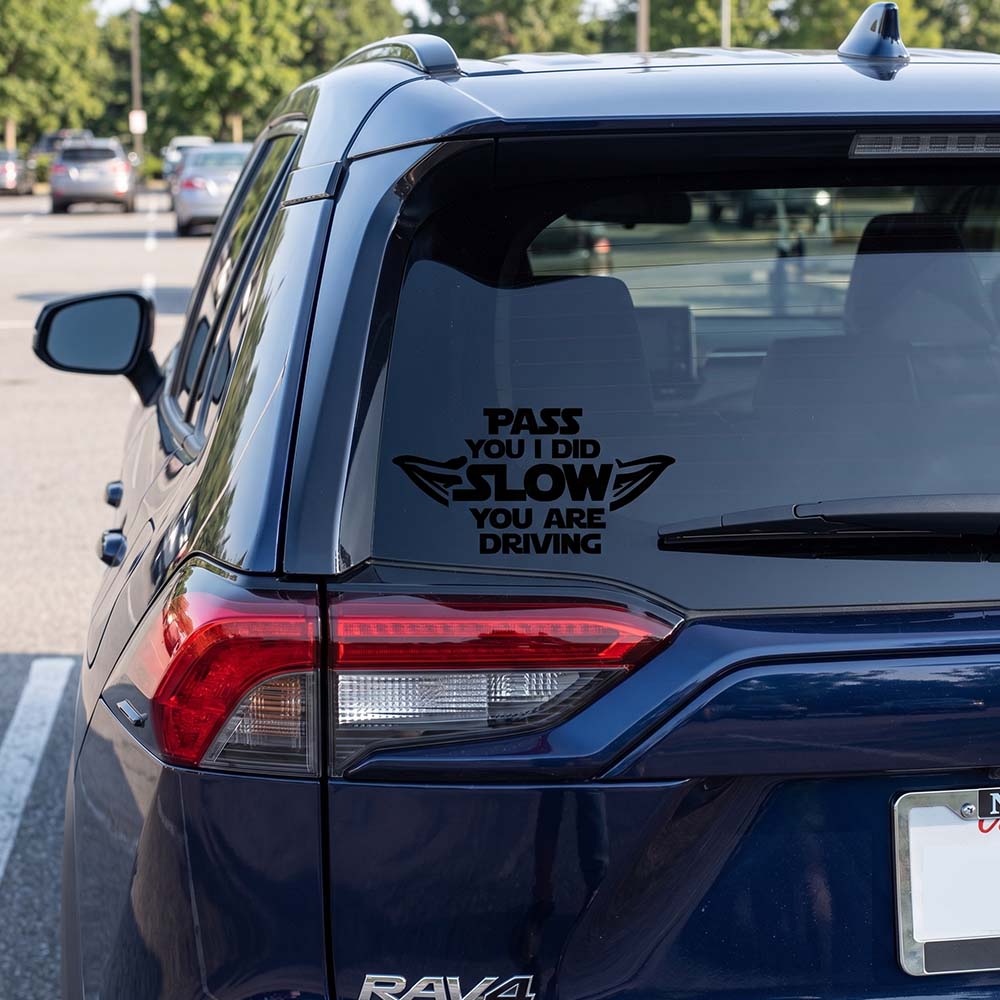 Pass You I Did, Slow You Are Driving Decal – Funny Car Sticker