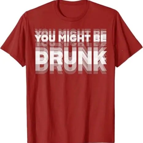 You Might Be Drunk | T-Shirt
