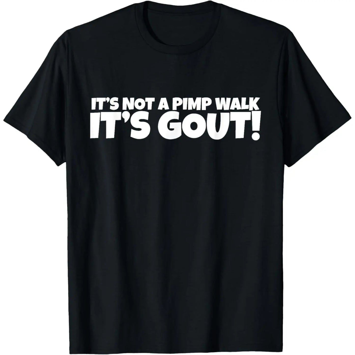 “It’s Not a Pimp Walk, It’s Gout” Funny Graphic T-Shirt