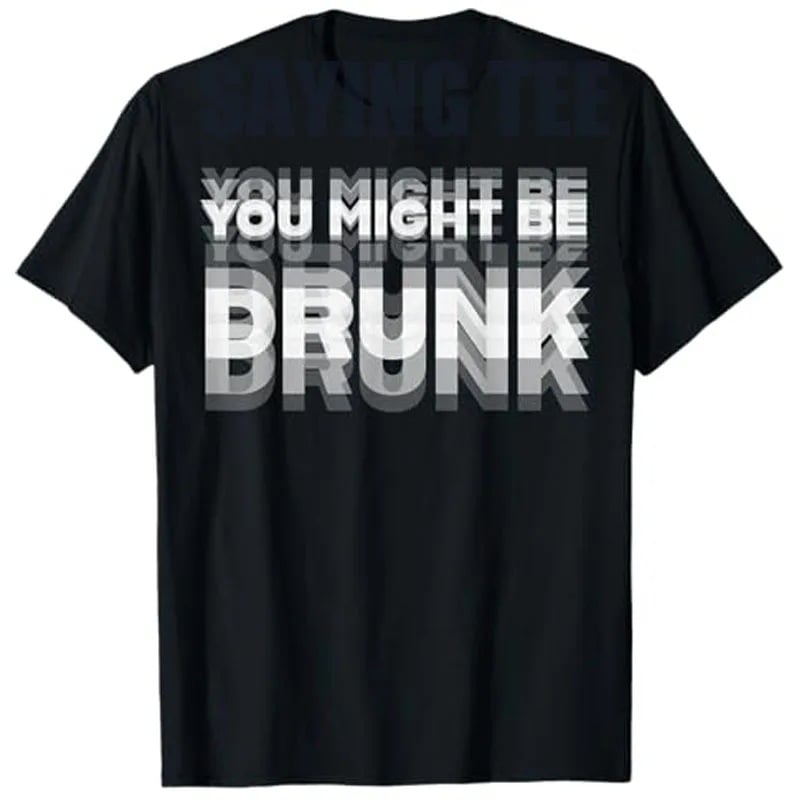 You Might Be Drunk | T-Shirt