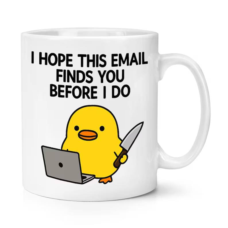 Funny Duck Mug | I Hope This Email Finds You Before I Do