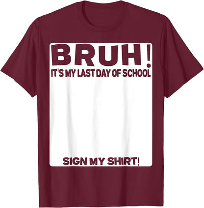 Signature Bruh Its My Last Day Of School T-shirt