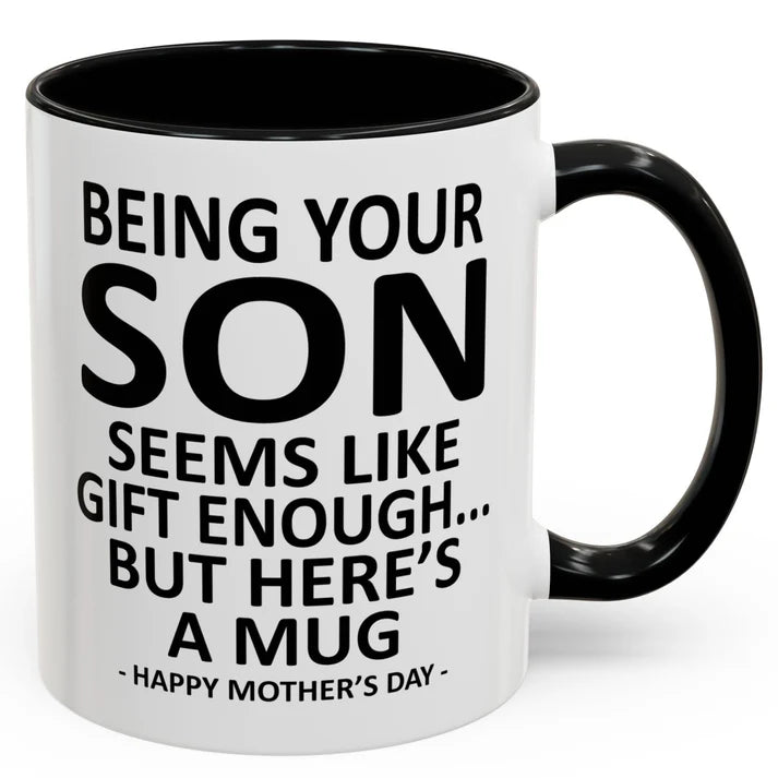Being Your Son/Daughter is Gift Enough Funny Mother's/Father's Day Gift Coffee Mug
