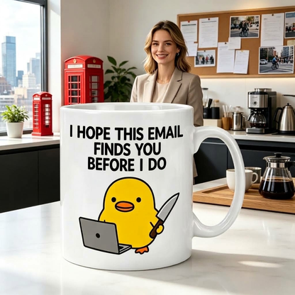 Funny Duck Mug | I Hope This Email Finds You Before I Do