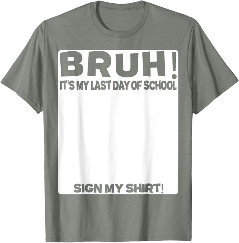 Signature Bruh Its My Last Day Of School T-shirt