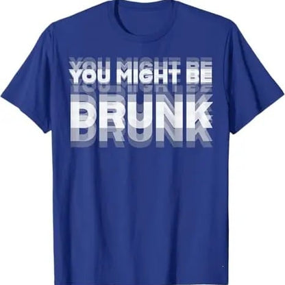 You Might Be Drunk | T-Shirt
