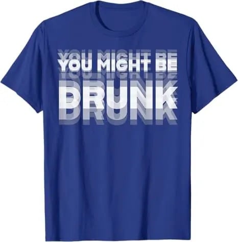 You Might Be Drunk | T-Shirt