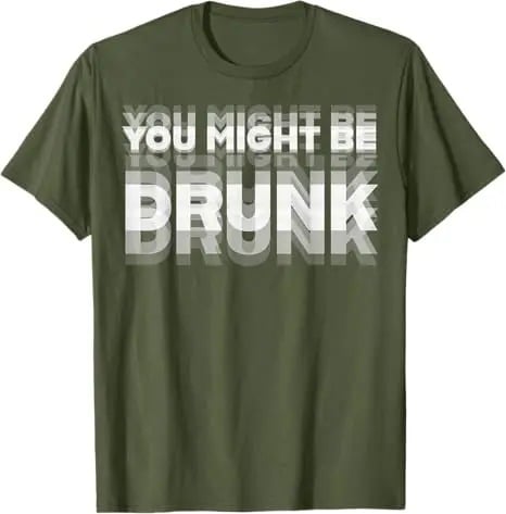 You Might Be Drunk | T-Shirt