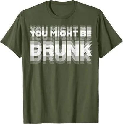 You Might Be Drunk | T-Shirt