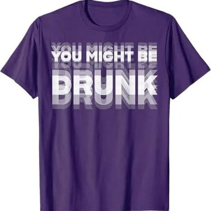 You Might Be Drunk | T-Shirt