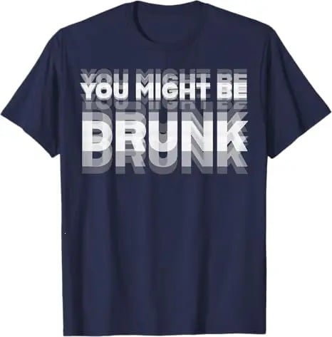 You Might Be Drunk | T-Shirt