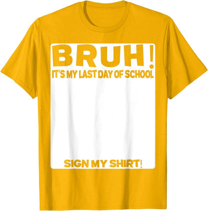 Signature Bruh Its My Last Day Of School T-shirt