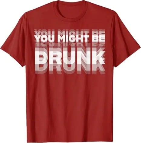You Might Be Drunk | T-Shirt