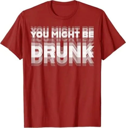 You Might Be Drunk | T-Shirt