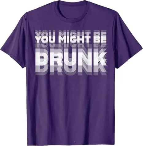 You Might Be Drunk | T-Shirt
